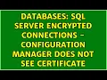 Databases SQL Server Encrypted Connections - Configuration Manager does not see Certificate