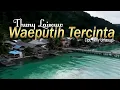 Download Lagu WAEPUTIH TERCINTA - Thuny Laisouw (Official Music Video) Terbaru
