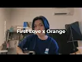 Download Lagu First Love (Nikka Costa) x Orange (7!!) | Cover by Chris Andrian Yang