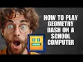 Updated 2025 How To Play Geometry Dash On A School Computer Full Guide