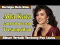 Lagu Golden Memories Indonesia 80an — Ada Kata yang Tak Terucap | Lagu Lawas Paling Bikin Ingat Dia