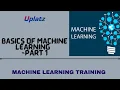 Basics of Machine Learning - part 1 Machine Learning Certification Training ML Concepts Uplatz