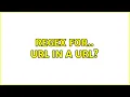 Regex for URL in a URL 3 Solutions