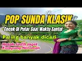 Download Lagu POP SUNDA KLASIK // PALING ENAK DIPUTAR JADI INGET KAMPUNG HALAMAN
