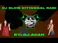 Download Lagu DJ SLOW DITINGGAL RABI MIX BY: DJ ACAN RIMEX