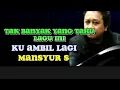 Lagu terkeren!!!Mansyur s ku ambil lagi