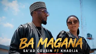BA MAGANA_ Sa'ad Cousin Ft  Khadeeja/Produced by Ibrahim gooshi//Directed by burma arewa  
