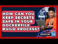 How Can You Keep Secrets Safe In Your Dockerfile Build Process - Cloud Stack Studio