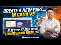 CATIA V5 Tutorial for Beginners How to Create a New Part in CATIA V5 Step by Step 2026