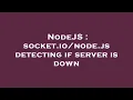 NodeJS socket js detecting if server is down