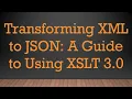 Transforming XML to JSON A Guide to Using XSLT 3 0