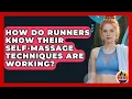 How Do Runners Know Their Self-massage Techniques Are Working - All Sorts Of Running