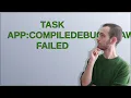 Task app compileDebugJavaWithJavac failed