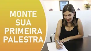 5 passos para montar sua PRIMEIRA PALESTRA