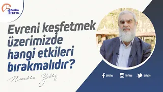 Evreni keşfetmek üzerimizde hangi etkileri bırakmalıdır?