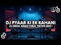 DJ PYAAR KI EK KAHANI VIRAL TIKTOK DJ INDIA PALING SEDIH FULL BASS 2025