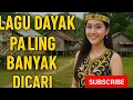 Download Lagu LAGU DAYAK PALING BANYAK DICARI