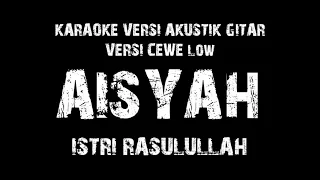 Download Karaoke Aisyah Istri Rasulullah (Versi Akustik Gitar) Female Low Key MP3