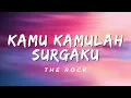Kamu Kamulah Surgaku - The Rock (Lirik)