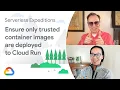 How to ensure only trusted container images are deployed to Cloud Run