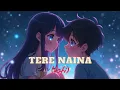 TERE NAINA // LOFI MASHUP // RELX YOUR MIND // LISTEN LOFI.......