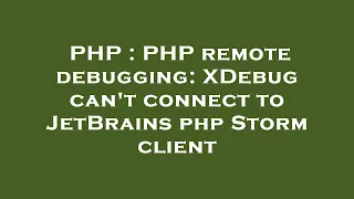 PHP PHP remote debugging XDebug can t connect to JetBrains php Storm client