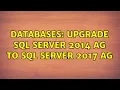 Databases Upgrade SQL Server 2014 AG to SQL Server 2017 AG 2 Solutions