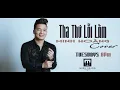 Download Lagu Tha Thu Loi Lam - Minh Hoang (Tuan Hung Cover)