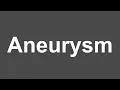 How to Pronounce Aneurysm Aneurysm Pronunciation How to Say Aneurysm