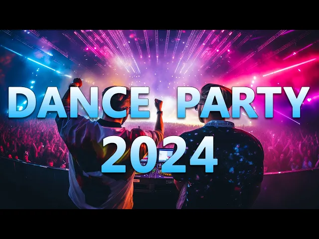 Download MP3 DANCE PARTY SONGS 2024 - Mashups & Remixes Of Popular Songs - DJ Remix Club Music Dance Mix 2024