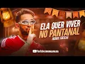 ELA QUER VIVER NO PANTANAL - Henry Freitas 