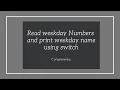 WAP Read weekday Numbers and print weekday name using switch in C programming