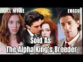 FULL Sold As A Breeder To The Alpha King Who Planned To Kill Me After I Bore His Child