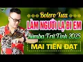 Download Lagu Làm Người Lạ Đi Em - Mai Tiến Đạt | Liên Khúc Rumba Bolero Trữ Tình Mới Nhất 2025