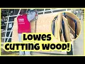 Lowes Cutting Wood itsmeChonaH
