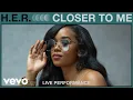 Download Lagu H.E.R. - Closer To Me (Live Performance) | Vevo