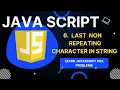 Last non Repeating character in a stream First non Repeating character in a stream JavaScript