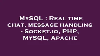 MySQL Real time chat message handling - Socket io PHP MySQL Apache