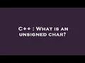 C What is an unsigned char