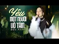 Download Lagu Yêu Một Người Vô Tâm - BẢO ANH Live Quá Tâm Trạng, Nghe Thấm Thía Từng Câu Từng Chữ