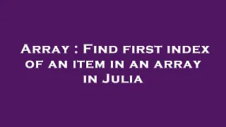 Array Find first index of an item in an array in Julia