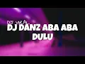 Download Lagu DJ DANZ ABA ABA DULU