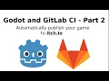 Godot and GitLab CI Automatically deploy your game to Itch io