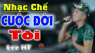 Download CUỘC ĐỜI TÔI - LEE HT [ NHẠC CHẾ - RẤT HAY ] MP3