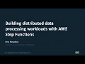 Building distributed data processing workloads with AWS Step Functions