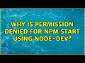 Why is permission denied for npm start using node-dev