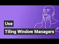 Developers should use Tiling Window Managers