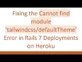 Fixing the Cannot find module Error in Rails 7 Deployments on Heroku