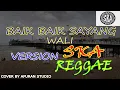 Lagu BAIK BAIK SAYANG-WALI (SKA reggae version) by ARS