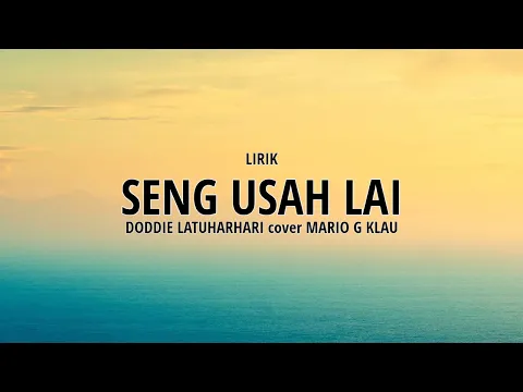Download MP3 SENG USAH LAI - DODDIE LATUHARHARY | Mario G Klau [LIRIK]